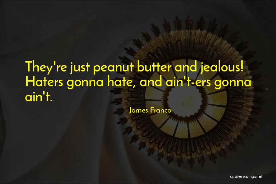 Haters Hate Quotes By James Franco Haters Hate Quotes By James Franco