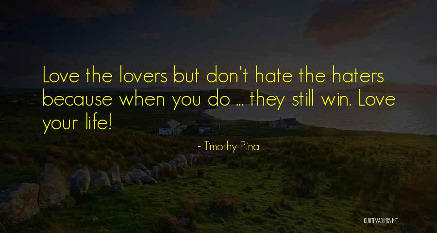 Haters Hate Quotes By Timothy Pina Haters Hate Quotes By Timothy Pina
