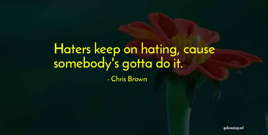 Haters Hating On You Quotes By Chris Brown Haters Hating On You Quotes By Chris Brown