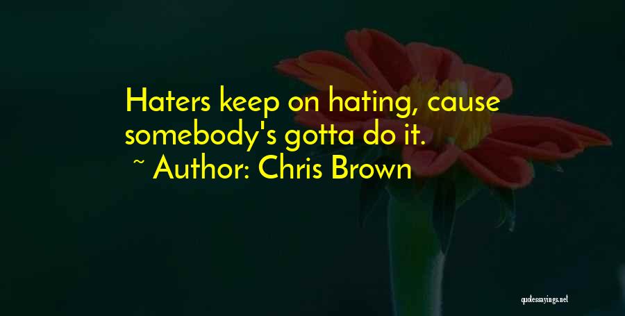 Haters Keep Hating Quotes By Chris Brown