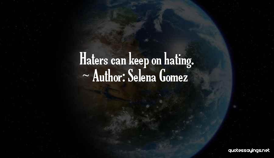 Haters Keep Hating Quotes By Selena Gomez