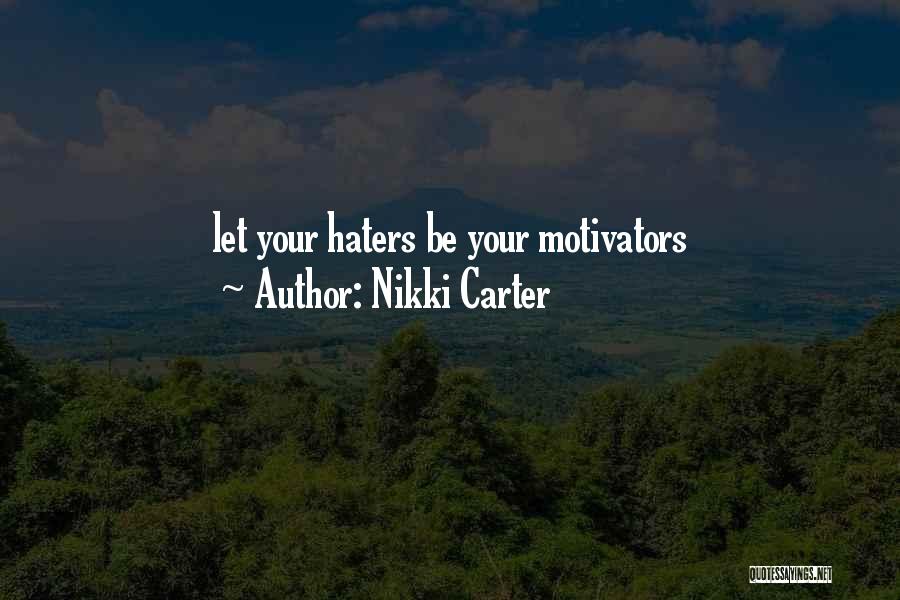 Haters Motivators Quotes By Nikki Carter