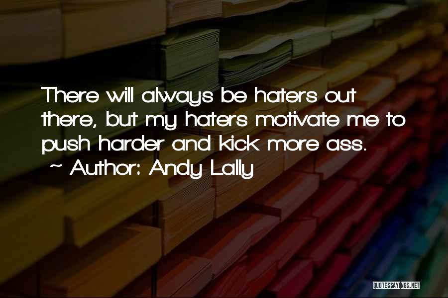 Haters Out There Quotes By Andy Lally