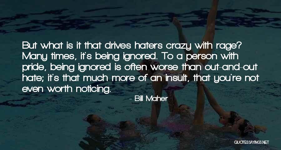 Haters Who Insult Me Quotes By Bill Maher Haters Who Insult Me Quotes By Bill Maher