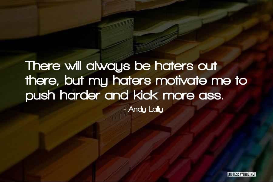 Haters Will Be Haters Quotes By Andy Lally Haters Will Be Haters Quotes By Andy Lally