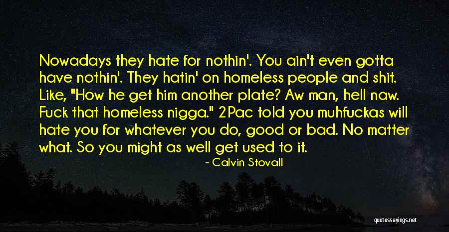 Hatin Quotes By Calvin Stovall Hatin Quotes By Calvin Stovall