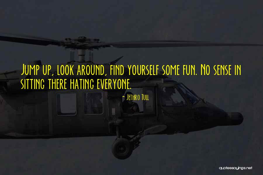Hating Everyone Quotes By Jethro Tull Hating Everyone Quotes By Jethro Tull