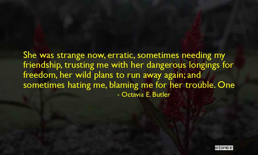 Hating Friendship Quotes By Octavia E. Butler Hating Friendship Quotes By Octavia E. Butler
