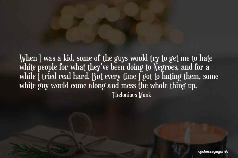 Hating Guys Quotes By Thelonious Monk Hating Guys Quotes By Thelonious Monk