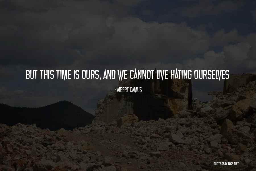 Hating Life And Yourself Quotes By Albert Camus Hating Life And Yourself Quotes By Albert Camus