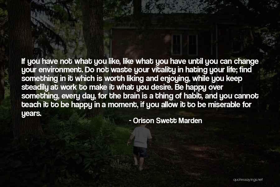 Hating Life And Yourself Quotes By Orison Swett Marden Hating Life And Yourself Quotes By Orison Swett Marden