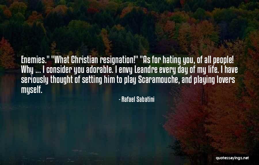 Hating Life And Yourself Quotes By Rafael Sabatini Hating Life And Yourself Quotes By Rafael Sabatini