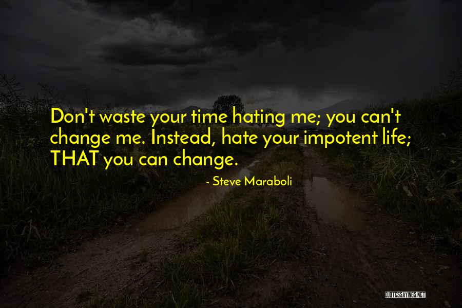 Hating Life And Yourself Quotes By Steve Maraboli Hating Life And Yourself Quotes By Steve Maraboli