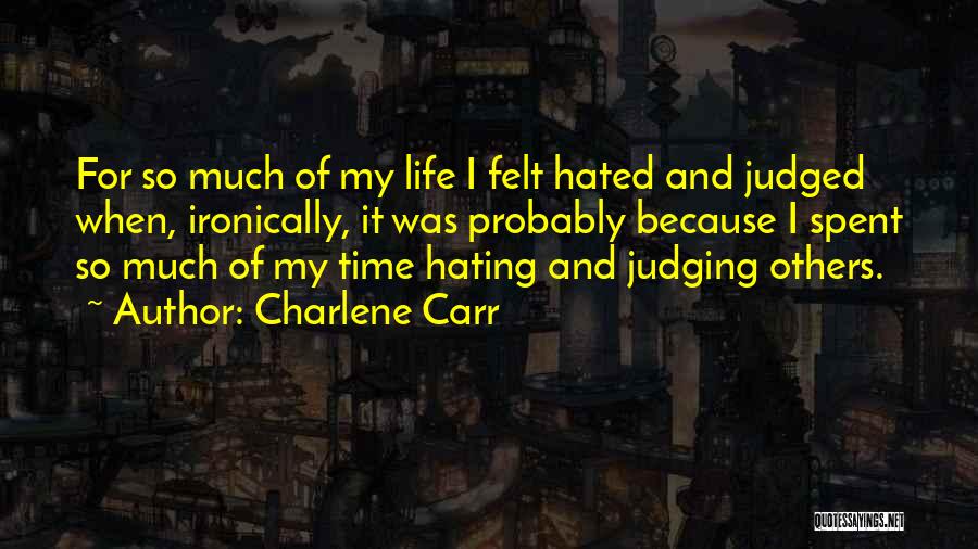 Hating Life Quotes By Charlene Carr