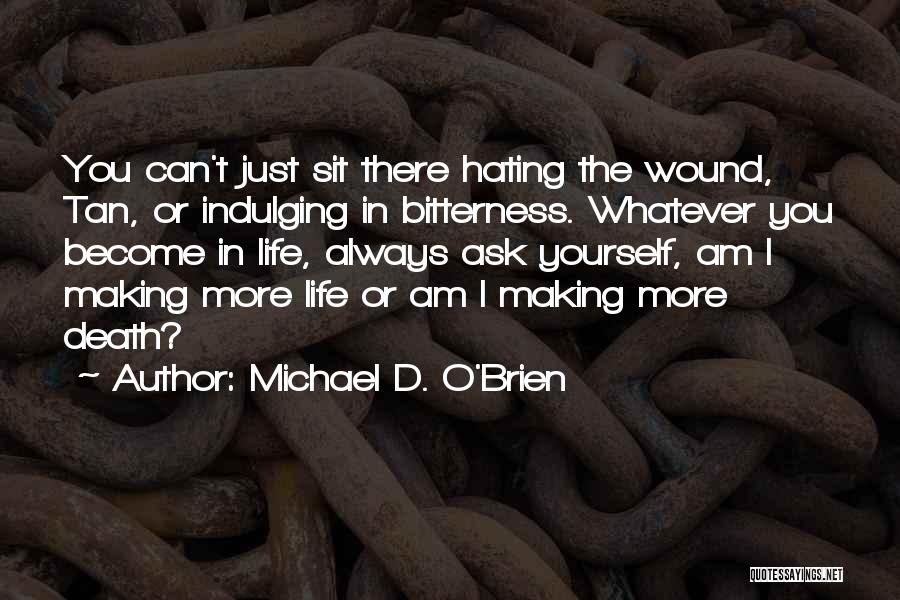 Hating Life Quotes By Michael D. O'Brien