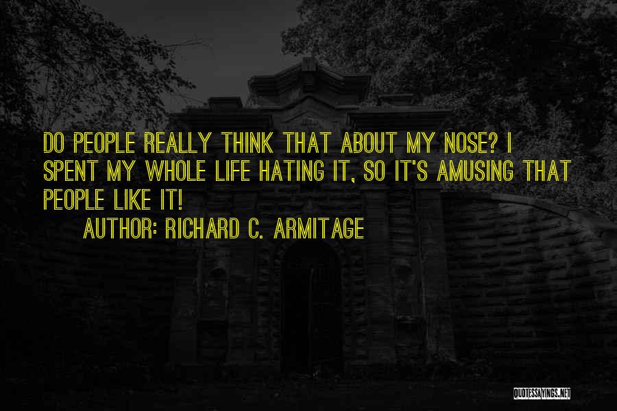 Hating Life Quotes By Richard C. Armitage