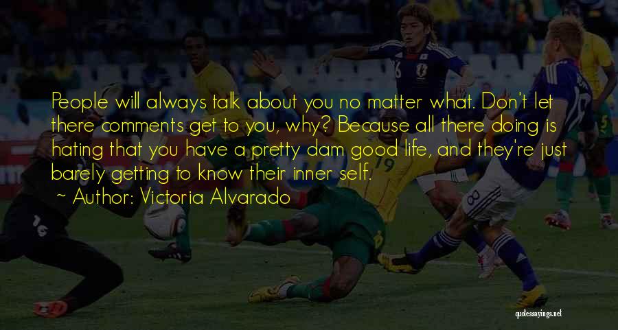 Hating Life Quotes By Victoria Alvarado