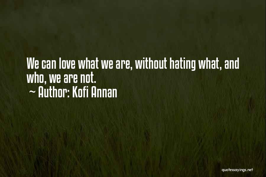 Hating Love Quotes By Kofi Annan