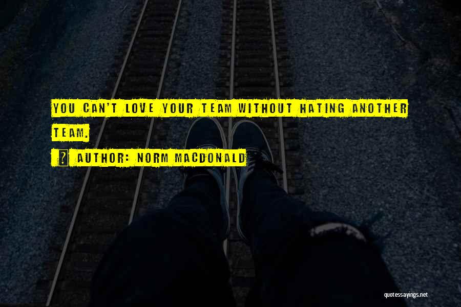 Hating Love Quotes By Norm MacDonald