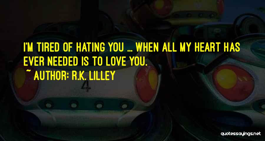Hating Love Quotes By R.K. Lilley