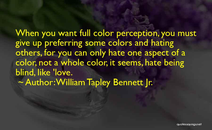 Hating Love Quotes By William Tapley Bennett Jr.