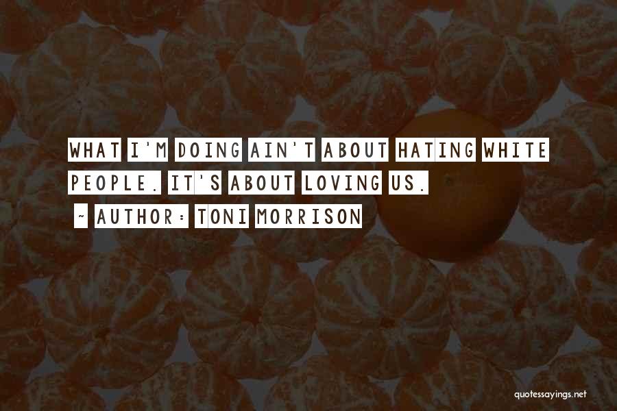 Hating Loving Someone Quotes By Toni Morrison