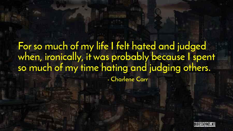 Hating My Life Quotes By Charlene Carr