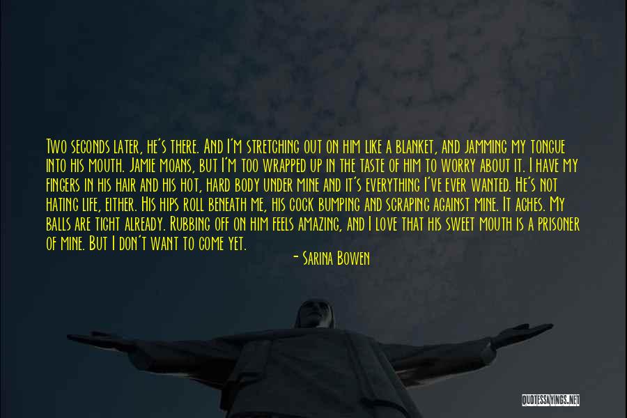 Hating My Life Quotes By Sarina Bowen Hating My Life Quotes By Sarina Bowen