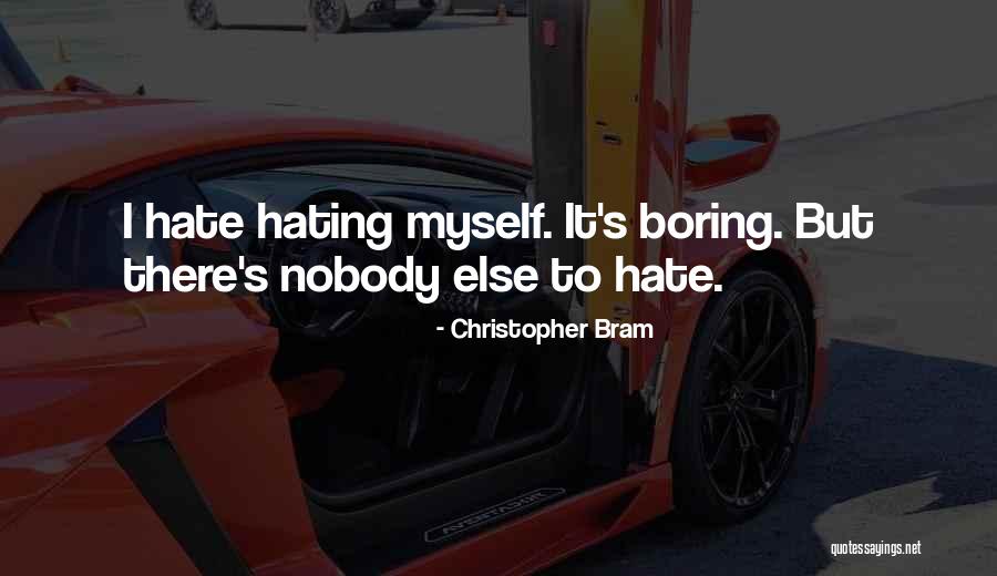 Hating Myself Quotes By Christopher Bram Hating Myself Quotes By Christopher Bram