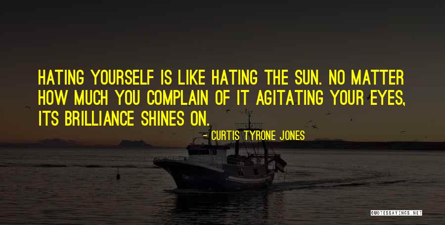Hating Self Quotes By Curtis Tyrone Jones Hating Self Quotes By Curtis Tyrone Jones