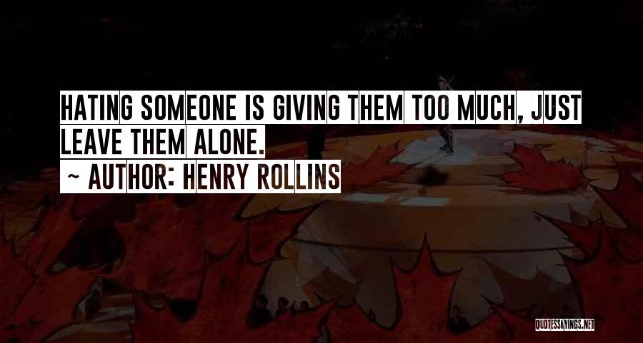 Hating Someone Quotes By Henry Rollins