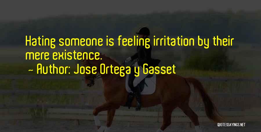 Hating Someone Quotes By Jose Ortega Y Gasset