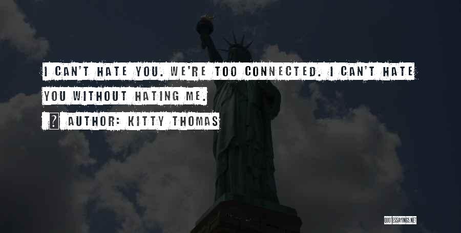 Hating Someone So Much Quotes By Kitty Thomas