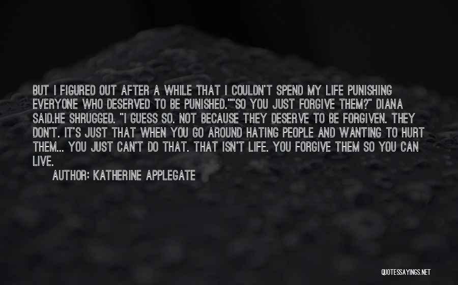 Hating Someone Who Hurt You Quotes By Katherine Applegate