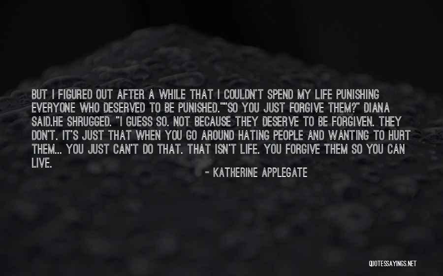 Hating Someone Who Hurt You Quotes By Katherine Applegate