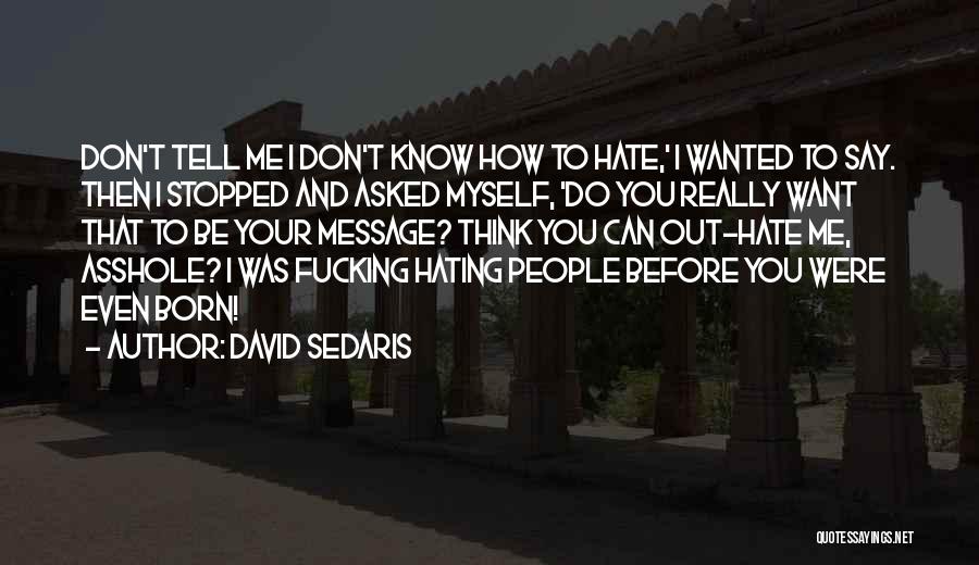 Hating Someone You Don't Know Quotes By David Sedaris