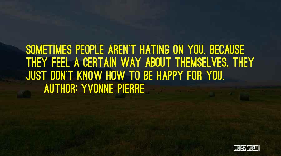 Hating Someone You Don't Know Quotes By Yvonne Pierre