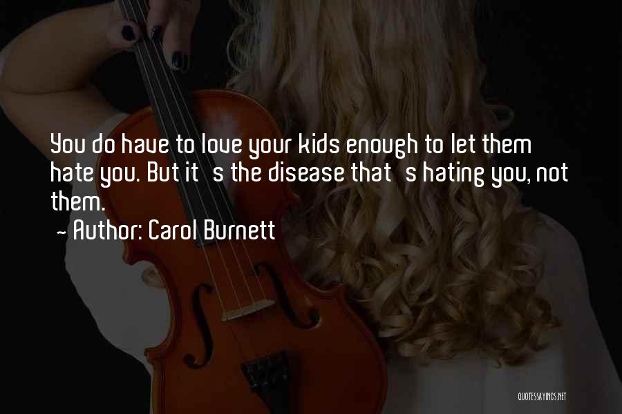 Hating Someone You Love Quotes By Carol Burnett