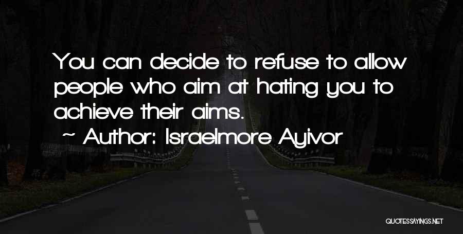 Hating Someone You Love Quotes By Israelmore Ayivor