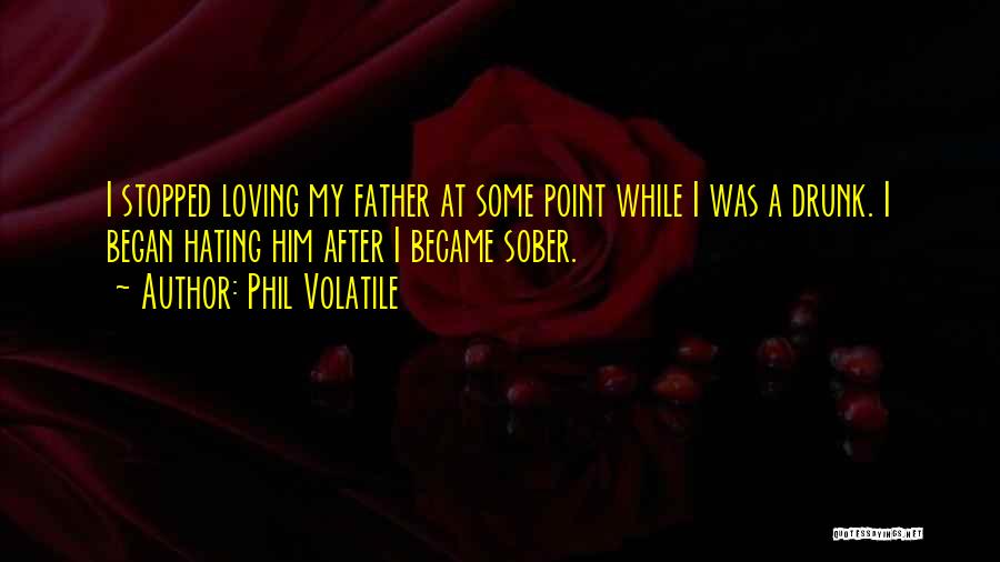 Hating Someone You Love Quotes By Phil Volatile
