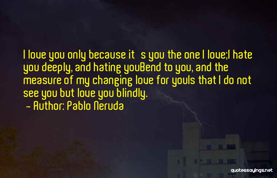 Hating The One You Love Quotes By Pablo Neruda