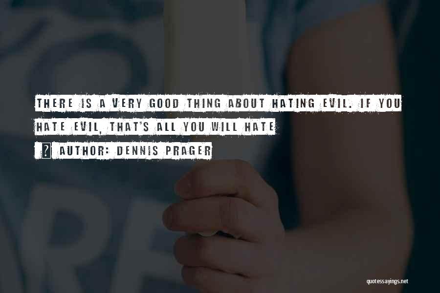 Hating Things Quotes By Dennis Prager