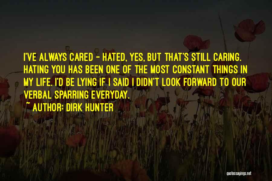 Hating Things Quotes By Dirk Hunter