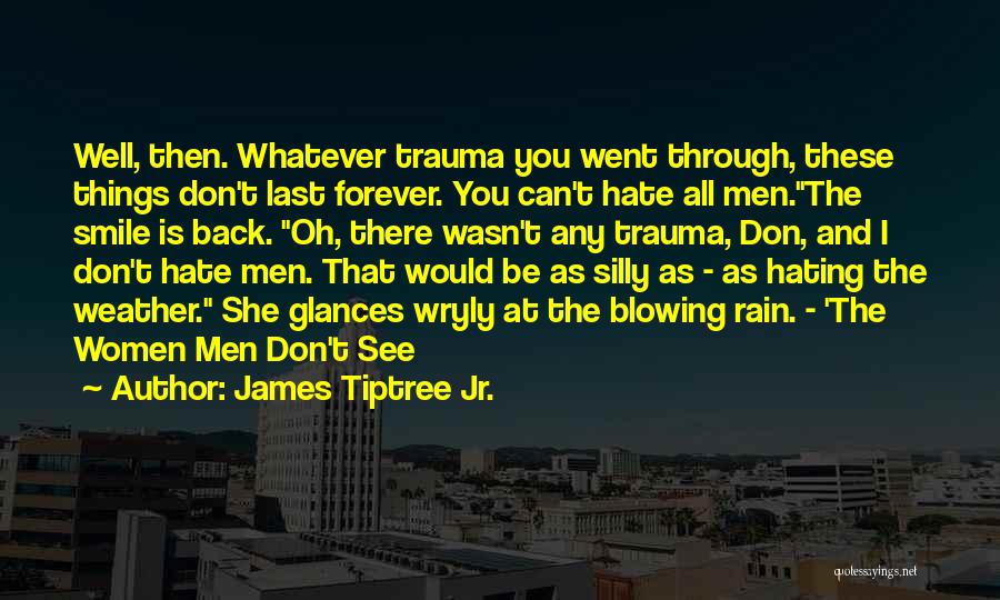Hating Things Quotes By James Tiptree Jr.