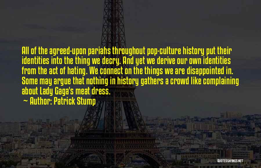 Hating Things Quotes By Patrick Stump