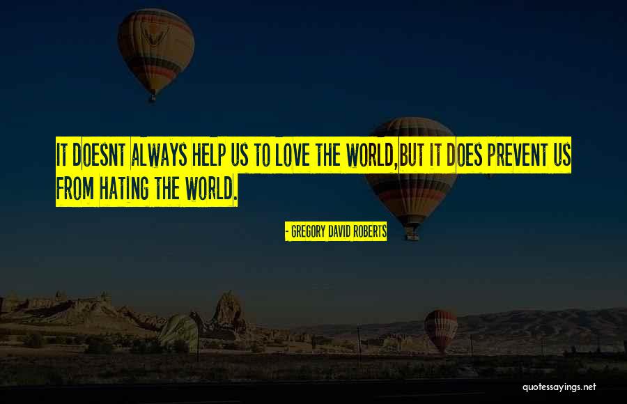 Hating Who You Love Quotes By Gregory David Roberts Hating Who You Love Quotes By Gregory David Roberts