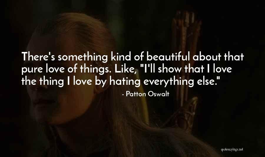 Hating Who You Love Quotes By Patton Oswalt Hating Who You Love Quotes By Patton Oswalt