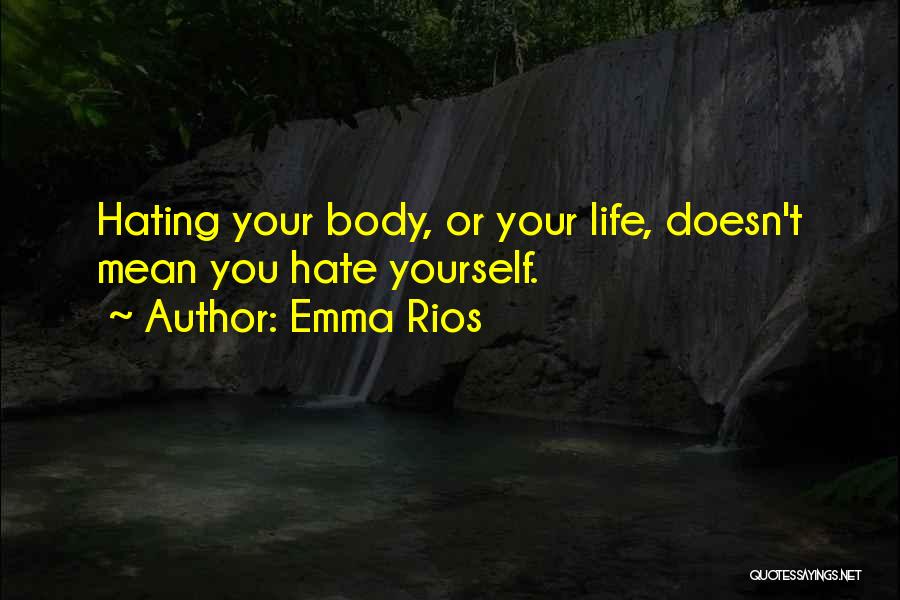 Hating Your Body Quotes By Emma Rios