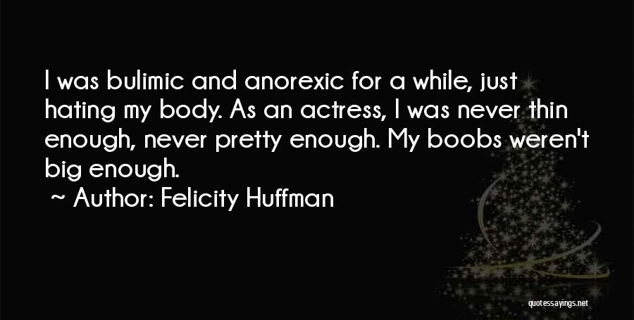 Hating Your Body Quotes By Felicity Huffman