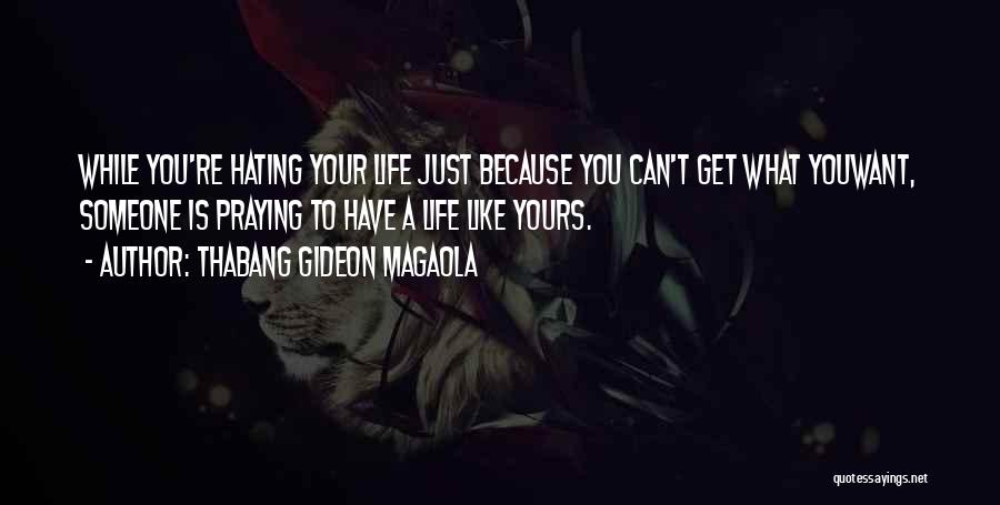 Hating Your Life Quotes By Thabang Gideon Magaola